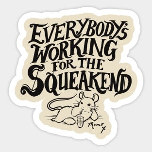 Everybody's Working for the Squeakend - black Sticker